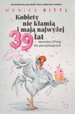 Skan okładki: Kobiety nie kłamią i mają najwyżej 39 lat : mentalny lifting dla początkujących