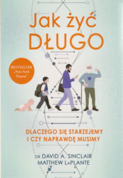 Skan okładki: Jak żyć długo : dlaczego się starzejemy i czy naprawdę musimy