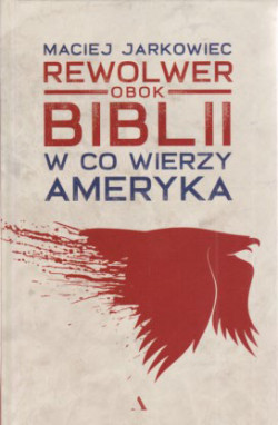 Skan okładki: Rewolwer obok Biblii : w co wierzy Ameryka