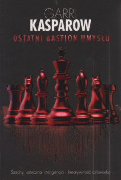 Skan okładki: Ostatni bastion umysłu : szachy, sztuczna inteligencja i kreatywność człowieka