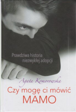 Skan okładki: Czy mogę ci mówić MAMO : prawdziwa historia niezwykłej adopcji