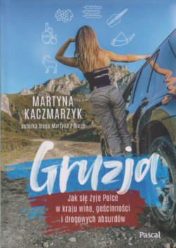 Skan okładki: Gruzja : jak się żyje Polce w kraju wina, gościnności i drogowych absurdów