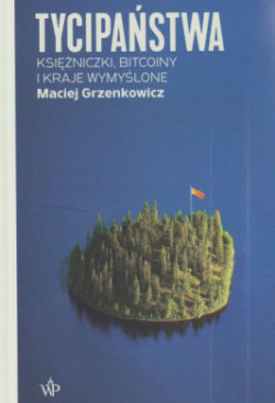 Skan okładki: Tycipaństwa : księżniczki, bitcoiny i kraje wymyślone