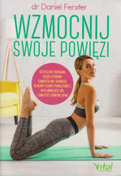 Skan okładki: Wzmocnij swoje powięzi : skuteczny program, dzięki któremu samodzielnie usuniesz blokady tkanki powięziowej, wyeliminujesz ból i obniżysz ciśnienie krwi