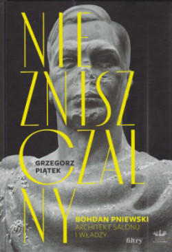 Skan okładki: Niezniszczalny : Bohdan Pniewski : architekt salonu i władzy