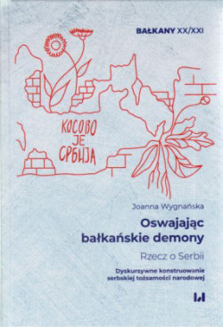Skan okładki: Oswajając bałkańskie demony : rzecz o Serbii : dyskursywne konstruowanie serbskiej tożsamości narodowej