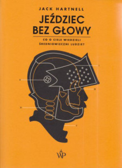 Skan okładki: Jeździec bez głowy : co o ciele wiedzieli średniowieczni ludzie?