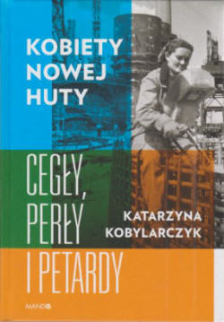 Skan okładki: Kobiety Nowej Huty : cegły, perły i petardy