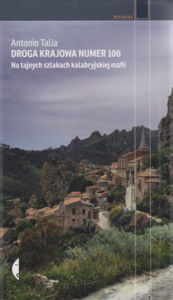 Skan okładki: Droga krajowa numer 106 : na tajnych szlakach kalabryjskiej mafii