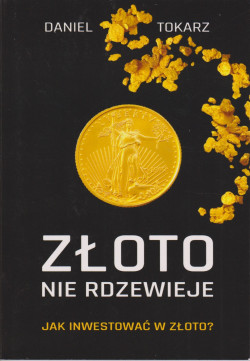 Skan okładki: Złoto nie rdzewieje : jak inwestować w złoto?