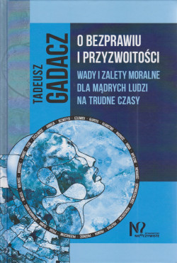 Skan okładki: O bezprawiu i przyzwoitości : wady i zalety moralne dla mądrych ludzi na trudne czasy