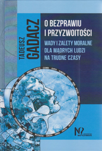 O bezprawiu i przyzwoitości : wady i zalety moralne dla mądrych ludzi na trudne czasy