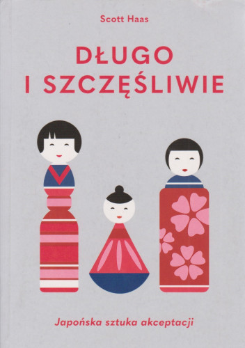 Długo i szczęśliwie : japońska sztuka akceptacji