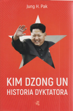 Skan okładki: Kim Dzong Un : historia dyktatora