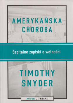 Skan okładki: Amerykańska choroba : szpitalne zapiski o wolności