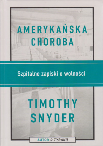 Amerykańska choroba : szpitalne zapiski o wolności