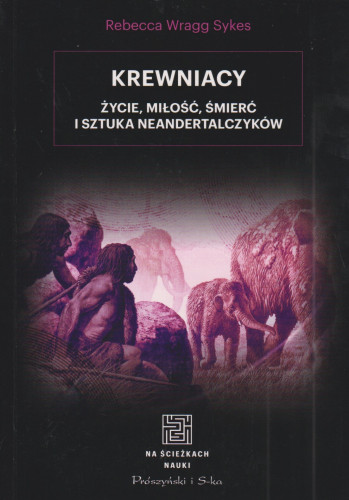 Krewniacy : życie, miłość, śmierć i sztuka neandertalczyków