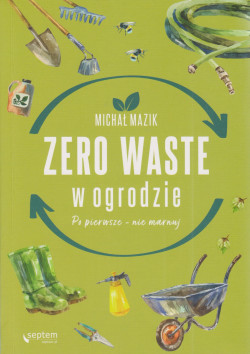 Skan okładki: Zero waste w ogrodzie : po pierwsze - nie marnuj