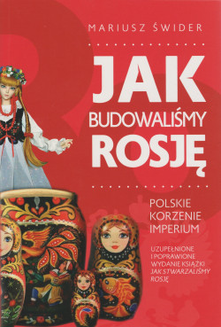 Skan okładki: Jak budowaliśmy Rosję : polskie korzenie imperium