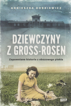 Skan okładki: Dziewczyny z Gross-Rosen : zapomniane historie z obozowego piekła