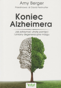 Skan okładki: Koniec Alzheimera : jak zatrzymać utratę pamięci i zmiany degeneracyjne mózgu