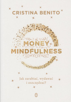 Skan okładki: Money mindfulness : jak zarabiać, wydawać i oszczędzać?