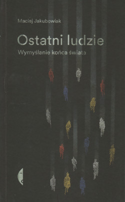 Skan okładki: Ostatni ludzie : wymyślanie końca świata