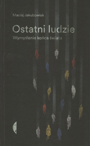 Ostatni ludzie : wymyślanie końca świata