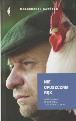 Skan okładki: Nie opuszczam rąk : rozmowa z Leonem Tarasewiczem