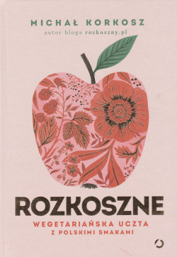 Skan okładki: Rozkoszne wegetariańska uczta z polskimi smakami