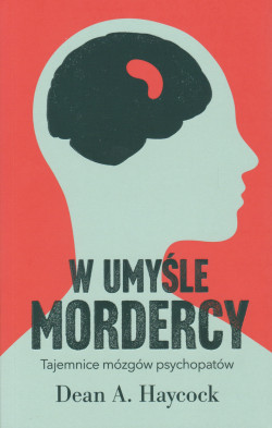 Skan okładki: W umyśle mordercy : tajemnice mózgów psychopatów