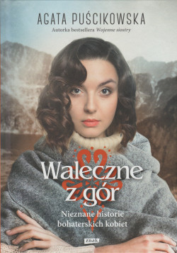 Skan okładki: Waleczne z gór : nieznane historie bohaterskich kobiet