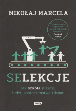 Skan okładki: Selekcje : jak szkoła niszczy ludzi, społeczeństwa i świat