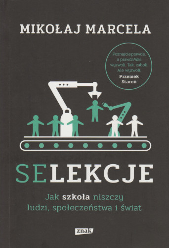 Selekcje : jak szkoła niszczy ludzi, społeczeństwa i świat