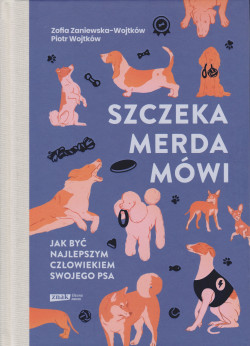 Skan okładki: Szczeka, merda, mówi : jak być najlepszym człowiekiem swojego psa