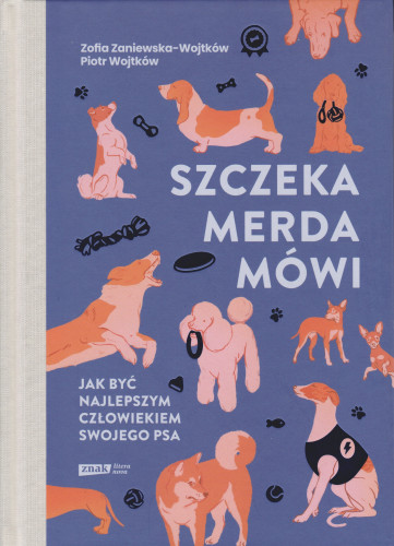 Szczeka, merda, mówi : jak być najlepszym człowiekiem swojego psa