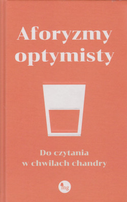 Skan okładki: Aforyzmy optymisty do czytania w chwilach chandry.