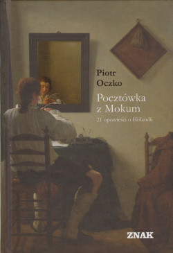 Skan okładki: Pocztówka z Mokum : 21 opowieści o Holandii