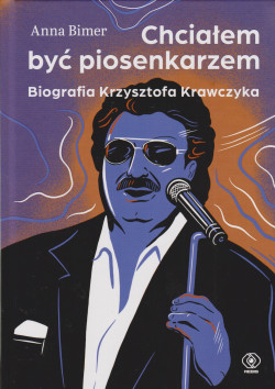 Skan okładki: Chciałem być piosenkarzem : biografia Krzysztofa Krawczyka