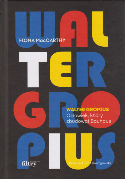 Skan okładki: Walter Gropius, człowiek który zbudował Bauhaus