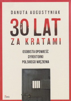 Skan okładki: 30 lat za kratami : osobista opowieść dyrektorki polskiego więzienia