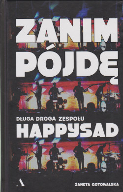 Skan okładki: Zanim pójdę: długa droga zespołu Happysad