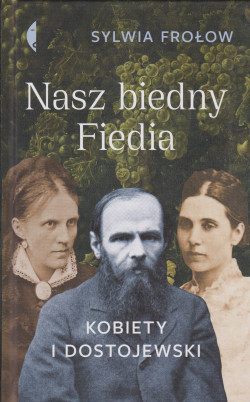 Skan okładki: Nasz biedny Fiedia : kobiety i Dostojewski