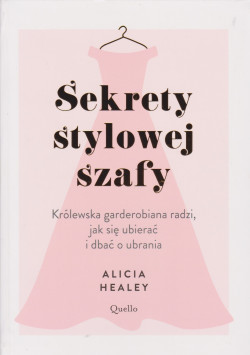 Skan okładki: Sekrety stylowej szafy : królewska garderobiana radzi, jak się ubierać i jak dbać o ubrania