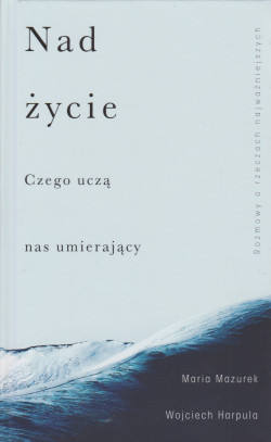 Skan okładki: Nad życie : czego uczą nas umierający