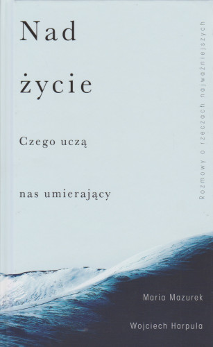 Nad życie : czego uczą nas umierający