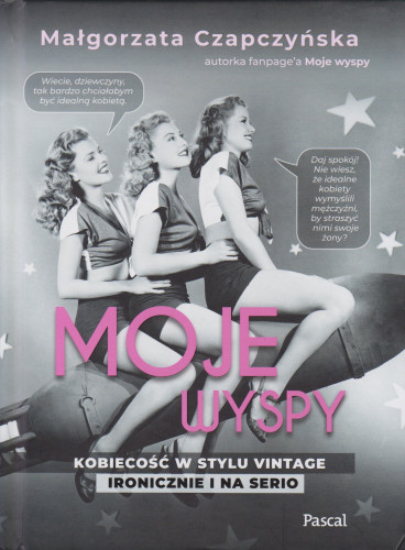 Moje wyspy : kobiecość w stylu vintage : ironicznie i na serio