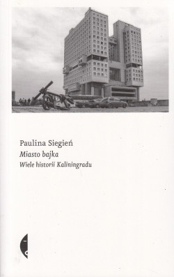 Skan okładki: Miasto bajka : wiele historii Kaliningradu