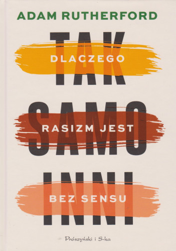 Tak samo inni : dlaczego rasizm jest bez sensu