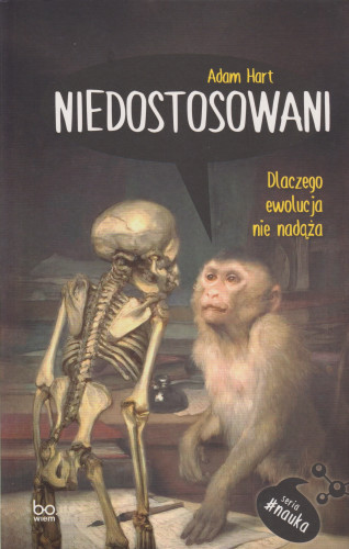 Niedostosowani : dlaczego ewolucja nie nadąża